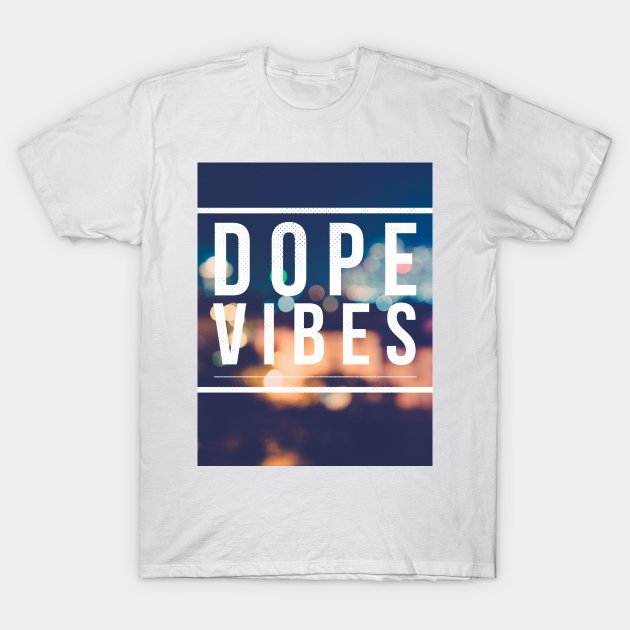 Dope Vibes Tee Dope TShirt TeePublic